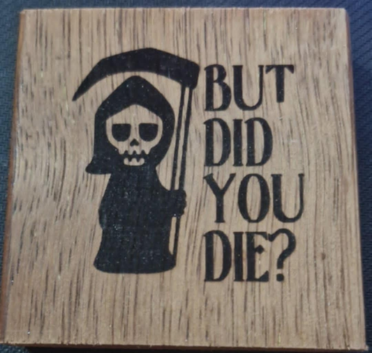 Small Engraving - But did you die?