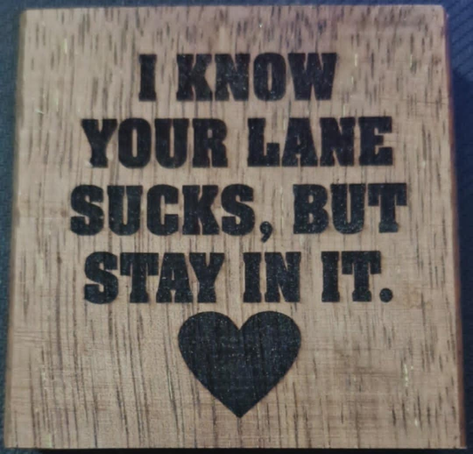 Large Engraving -I know your lane sucks